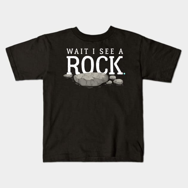 Wait I See a Rock Funny Mineral Collector Geolog Kids T-Shirt by woormle